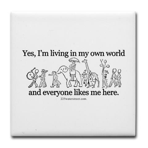 Living in my own World